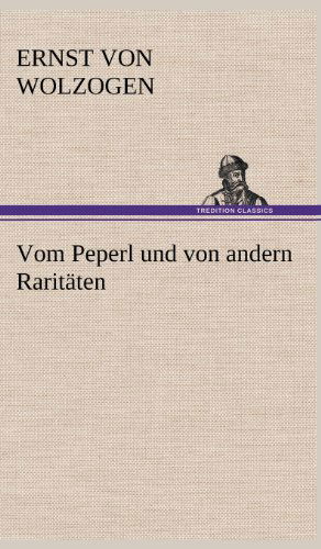 Cover for Ernst Von Wolzogen · Vom Peperl Und Von Andern Raritaten (Innbunden bok) [German edition] (2012)