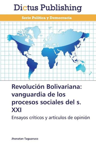 Cover for Jhonatan Taguaruco · Revolución Bolivariana: Vanguardia De Los Procesos Sociales Del S. Xxi: Ensayos Críticos Y Artículos De Opinión (Paperback Bog) [Spanish edition] (2014)