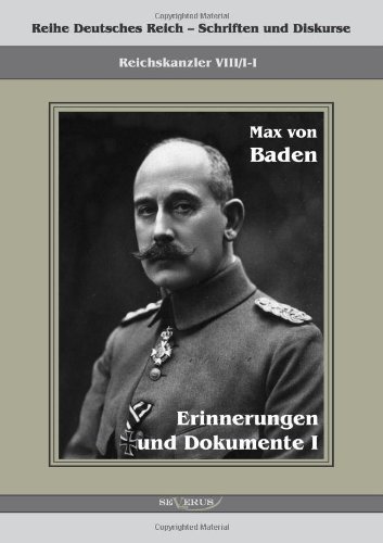 Cover for Max Von Baden · Prinz Max von Baden. Erinnerungen und Dokumente I: Reihe Deutsches Reich VIII / I-I. Aus Fraktur ubertragen (Paperback Bog) [German edition] (2022)