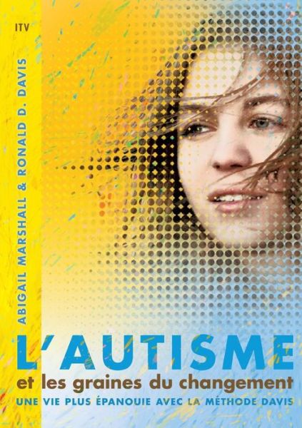 Cover for Abigail Marshall · L'autisme et les graines du changement: Une vie plus epanouie avec la methode Davis (Taschenbuch) (2015)