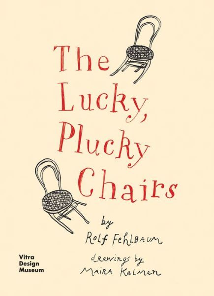 The Lucky, Plucky Chairs - Rolf Fehlbaum - Books - Vitra Design Museum - 9783945852095 - December 11, 2015