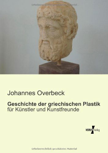 Cover for Johannes Overbeck · Geschichte Der Griechischen Plastik: Fuer Kuenstler Und Kunstfreunde (Paperback Book) [German edition] (2019)