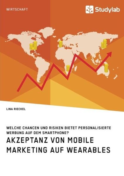 Cover for Lina Rieckel · Akzeptanz von Mobile Marketing auf Wearables. Welche Chancen und Risiken bietet personalisierte Werbung auf dem Smartphone? (Paperback Book) (2018)