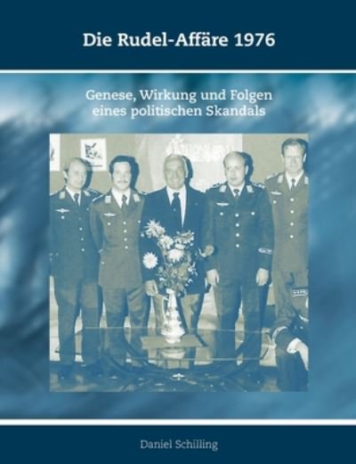 Cover for Daniel Schilling · Die Rudel-Affare 1976: Genese, Wirkung und Folgen eines politischen Skandals (Paperback Book) (2020)