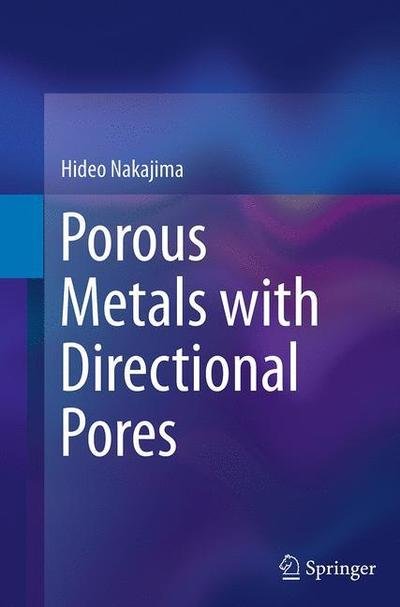 Porous Metals with Directional Pores - Hideo Nakajima - Kirjat - Springer Verlag, Japan - 9784431561095 - tiistai 23. elokuuta 2016