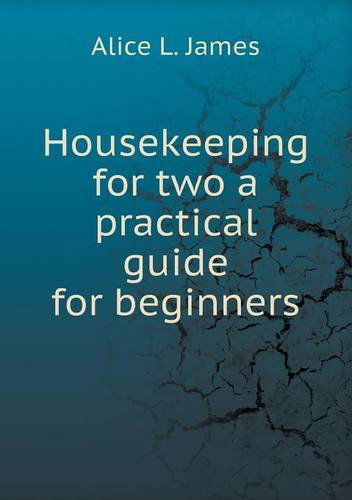 Cover for Alice L. James · Housekeeping for Two a Practical Guide for Beginners (Paperback Book) (2013)