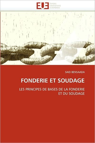 Fonderie et Soudage: Les Principes De Bases De La Fonderie et Du Soudage - Said Bensaada - Libros - Editions universitaires europeennes - 9786131544095 - 28 de febrero de 2018