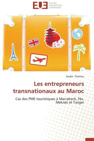 Cover for Zoubir Chattou · Les Entrepreneurs Transnationaux Au Maroc: Cas Des Pme Touristiques À Marrakech, Fès, Meknès et Tanger (Taschenbuch) [French edition] (2018)