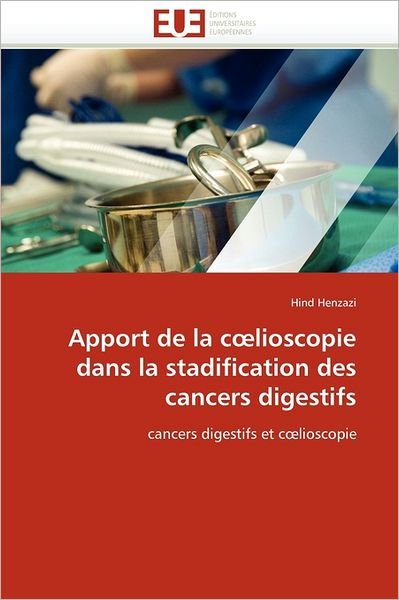 Cover for Hind Henzazi · Apport De La Coelioscopie Dans La Stadification Des Cancers Digestifs: Cancers Digestifs et Coelioscopie (Pocketbok) [French edition] (2018)