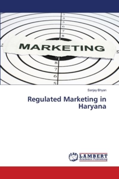 Cover for Sanjay Bhyan · Regulated Marketing in Haryana (Paperback Book) (2021)