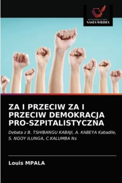 Cover for Louis Mpala · Za I Przeciw Za I Przeciw Demokracja Pro-Szpitalistyczna (Paperback Book) (2021)