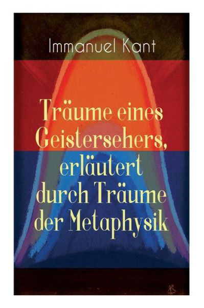 Cover for Immanuel Kant · Tr ume eines Geistersehers, erl utert durch Tr ume der Metaphysik (Paperback Book) (2018)