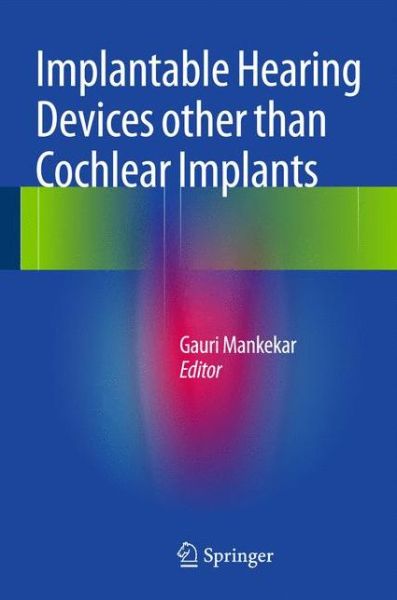 Cover for Gauri Mankekar · Implantable Hearing Devices other than Cochlear Implants (Hardcover Book) (2014)