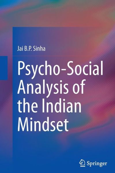 Cover for Jai B.P. Sinha · Psycho-Social Analysis of the Indian Mindset (Paperback Book) [Softcover reprint of the original 1st ed. 2014 edition] (2016)