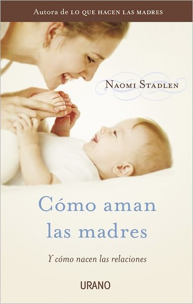 Cover for Naomi Stadlen · Como Aman Las Madres (Taschenbuch) [Spanish edition] (2012)