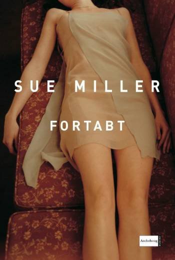 Cover for Sue Miller · Fortabt (Inbunden Bok) [1:a utgåva] (2006)
