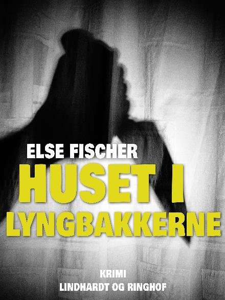 Cover for Else Fischer · Huset i lyngbakkerne (Sewn Spine Book) [2º edição] (2017)