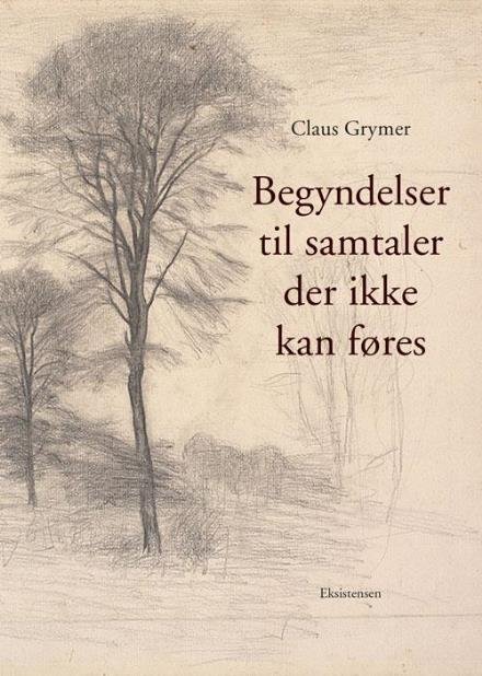 Cover for Claus Grymer · Begyndelser til samtaler der ikke kan føres (Sewn Spine Book) [1st edition] (2017)