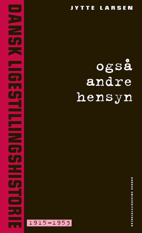 Dansk ligestillingshistorie 2: Også andre hensyn - Jytte Larsen - Kirjat - Aarhus Universitetsforlag - 9788771249095 - torstai 4. kesäkuuta 2015