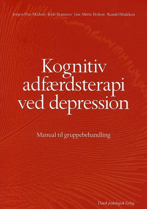 Cover for Jørgen Due Madsen, Jette Bramsen, Lise-Mette Holton, Randi Øibakken · Kognitiv adfærdsterapi ved depression (Sewn Spine Book) [1. wydanie] (2008)