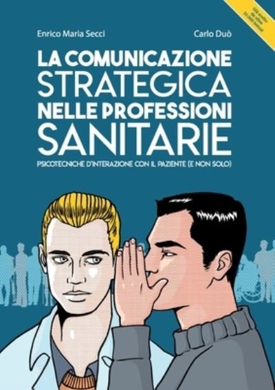 Cover for Secci Enrico Maria / Carlo Duo · La Comunicazione Strategica Nelle Professioni Sanitarie. Psicotecniche D'Interazione Con Il Paziente (E Non Solo) (Book) (2019)