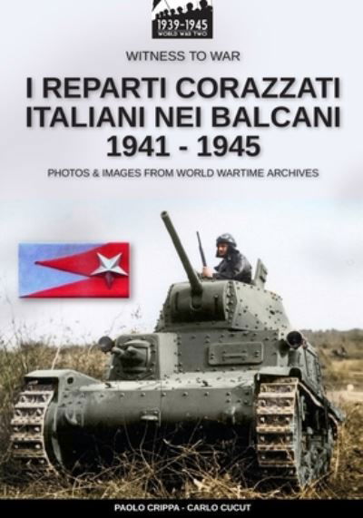 Cover for Paolo Crippa · I reparti corazzati italiani nei Balcani 1941 - 1945 (Pocketbok) (2019)