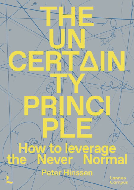 The Uncertainty Principle: Riding the Waves of the Never Normal - Lannoo Campus - Peter Hinssen - Bøger - Lannoo Publishers - 9789020955095 - 1. august 2025