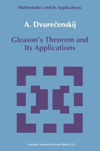 A. Dvurecenskij · Gleason's Theorem and Its Applications - Mathematics and Its Applications (Pocketbok) [1st Ed. Softcover of Orig. Ed. 1992 edition] (2010)