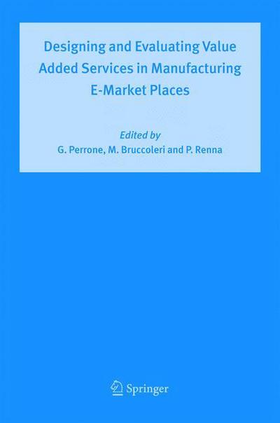 Cover for Giovanni Perrone · Designing and Evaluating Value Added Services in Manufacturing E-market Places (Pocketbok) [1st Ed. Softcover of Orig. Ed. 2005 edition] (2010)