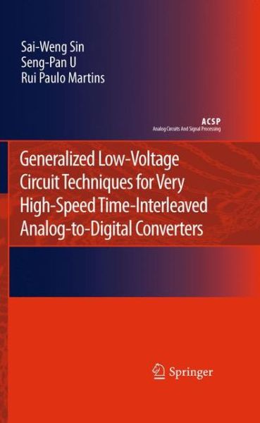 Cover for Sai-Weng Sin · Generalized Low-Voltage Circuit Techniques for Very High-Speed Time-Interleaved Analog-to-Digital Converters - Analog Circuits and Signal Processing (Hardcover Book) (2010)