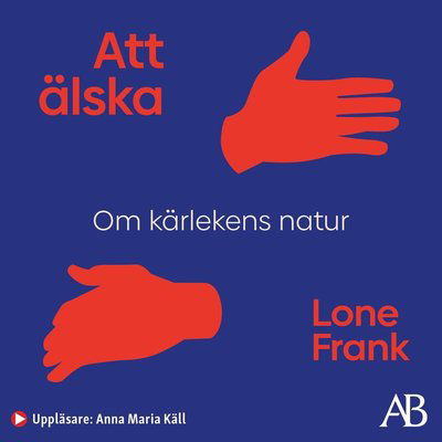 Cover for Lone Frank · Att älska : Om kärlekens natur (Lydbok (MP3)) (2021)