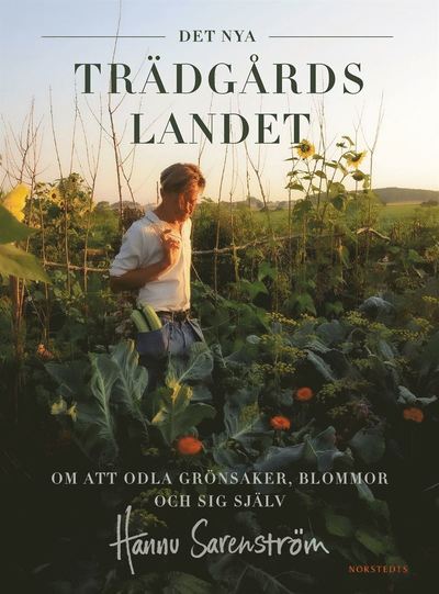 Cover for Hannu Sarenström · Det nya trädgårdslandet : om att odla grönsaker, blommor och sig själv (Hardcover Book) (2021)