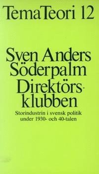 Cover for Sven Anders Söderpalm · Direktörsklubben : storindustrin i svensk politik under 1930- och 40-talen (Buch) (1976)