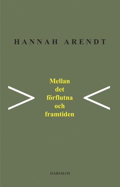 Cover for Hannah Arendt · Mellan det förflutna och framtiden : åtta övningar i politiskt tänkande (Bog) (2004)