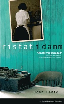 Ristat i damm - John Fante - Książki - Lindelöws bokförlag - 9789185379095 - 22 października 2008