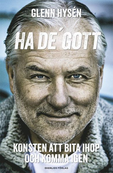 Ha de' gott : konsten att bita ihop och komma igen - Glenn Hysén - Bøger - Ekerlids - 9789187391095 - 3. september 2013