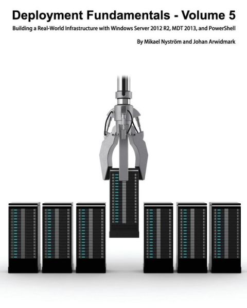 Cover for Mikael Nystrom · Deployment Fundamentals, Vol. 5: Building a Real-world Infrastructure with Windows Server 2012 R2, Mdt 2013, and Powershell (Paperback Book) (2014)