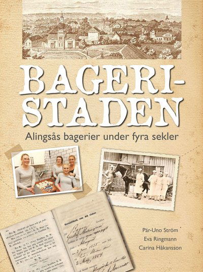 Cover for Carina Håkansson · Bageristaden : Alingsås bagerier under fyra sekler (Book) (2018)