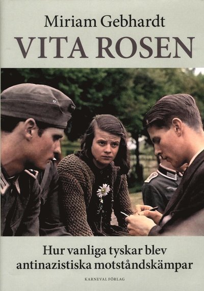 Cover for Miriam Gebhardt · Vita rosen : hur vanliga tyskar blev antinazistiska motståndskämpar (Gebundesens Buch) (2018)