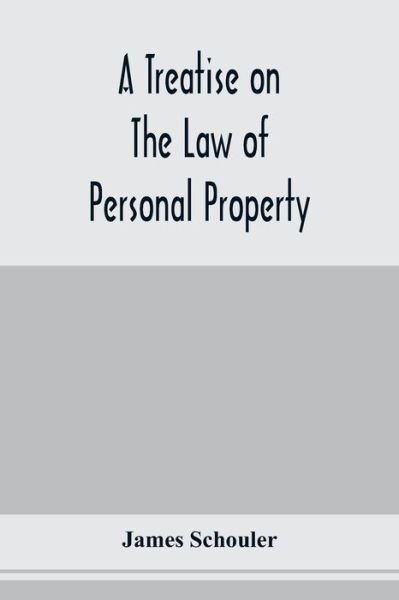 Cover for James Schouler · A treatise on the law of personal property (Pocketbok) (2020)