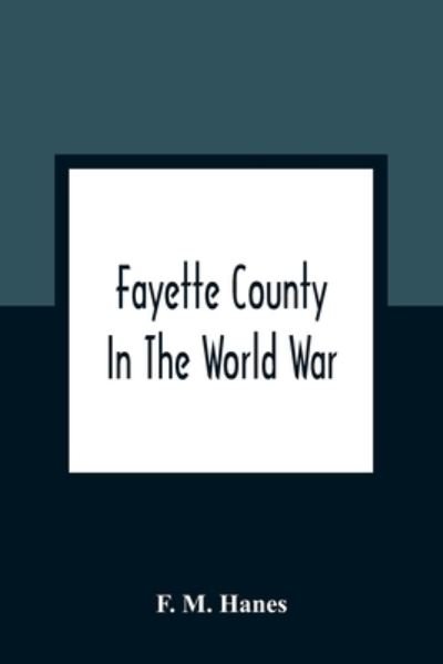 Cover for F M Hanes · Fayette County In The World War (Paperback Book) (2021)