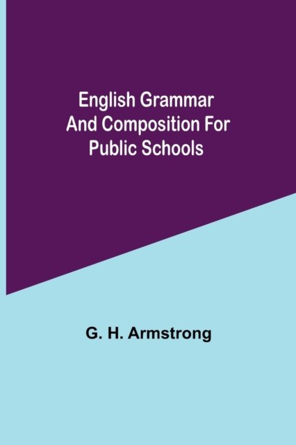 Cover for G H Armstrong · English Grammar and Composition for Public Schools (Paperback Book) (2021)