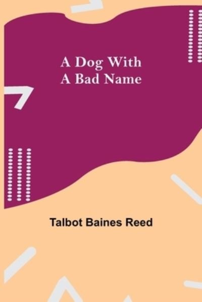 Cover for Talbot Baines Reed · A Dog with a Bad Name (Paperback Book) (2021)