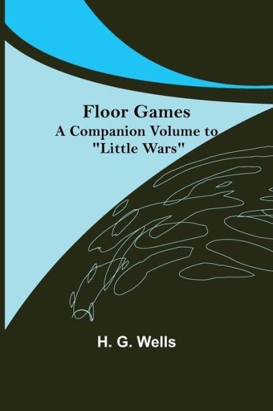 Cover for H G Wells · Floor Games; a companion volume to Little Wars (Pocketbok) (2021)