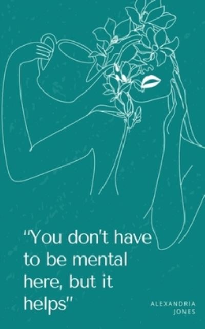 You Don't Have to be Mental Here, but it Helps - Alexandria Jones - Books - EduCart - 9789357697095 - 2023