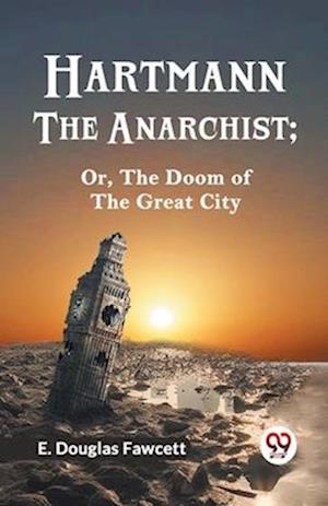 Cover for E. Douglas Fawcett · Hartmann the Anarchist: Or, the Doom of the Great City (Paperback Book) (2023)