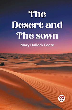 Cover for Mary Hallock Foote · The Desert And The Sown (Paperback Book) (2024)