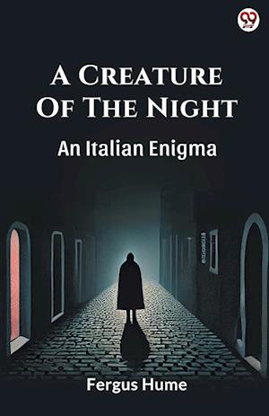Cover for Fergus Hume · A Creature Of The NightAn Italian Enigma (Edition1) (Paperback Book) (2025)
