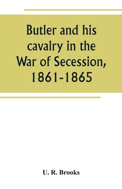 Cover for U R Brooks · Butler and his cavalry in the War of Secession, 1861-1865 (Paperback Bog) (2019)