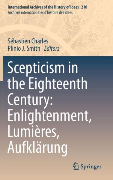 Sebastien Charles · Scepticism in the Eighteenth Century: Enlightenment, Lumieres, Aufklarung - International Archives of the History of Ideas / Archives Internationales d'Histoire des Idees (Hardcover Book) [2013 edition] (2013)